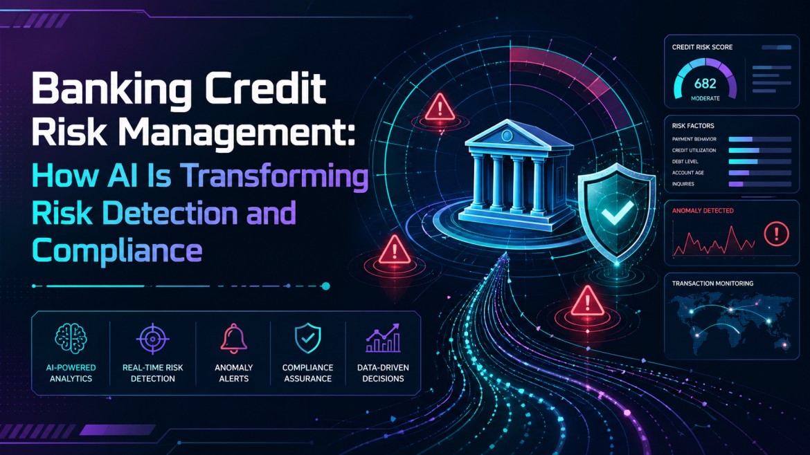 Banking Credit Risk Management: How AI Is Transforming Risk Detection And Compliance